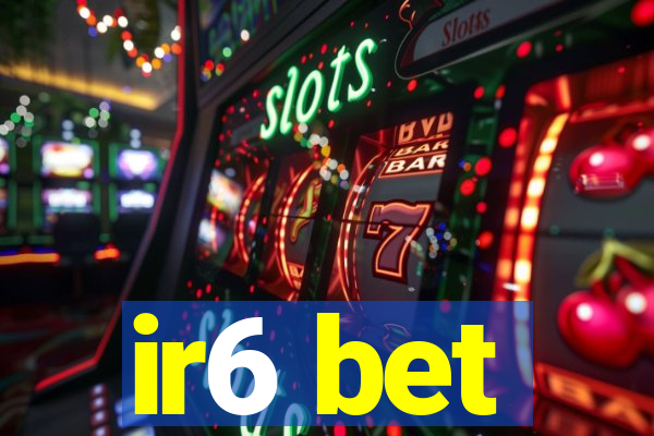 ir6 bet